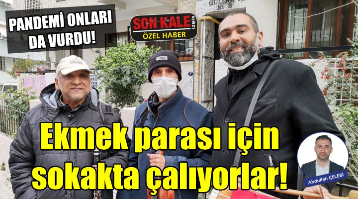 Pandemi onları da vurdu... Ekmek parası için sokakta çalıyorlar!