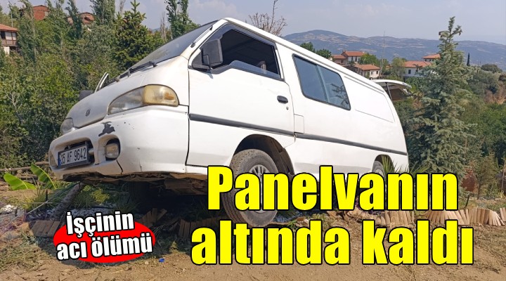 Panelvanın altında kalan işçi hayatını kaybetti