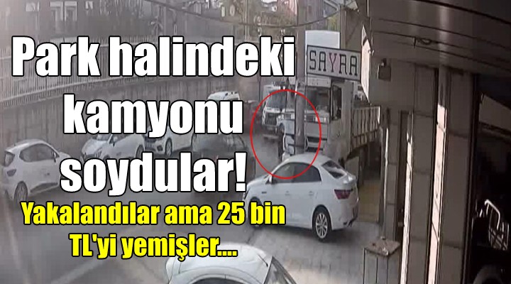 Park halindeki kamyondan 25 bin TL çaldılar!