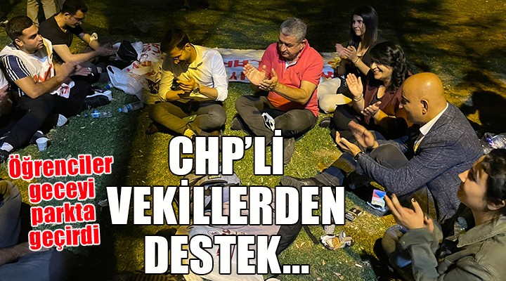 Parkta sabahlayan öğrencilere CHP li vekillerden destek...