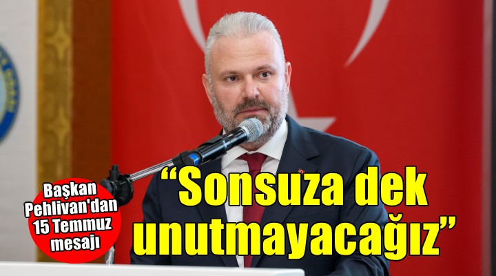 Pehlivan: Sonsuza dek unutmayacağız