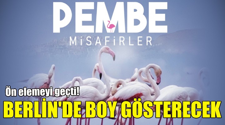 Pembe Misafirler Berlin de boy gösterecek!