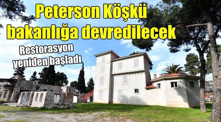 Peterson Köşkü bakanlığa devredilliyor