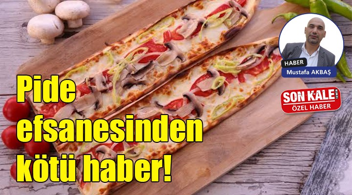 Pide efsanesinden kötü haber!