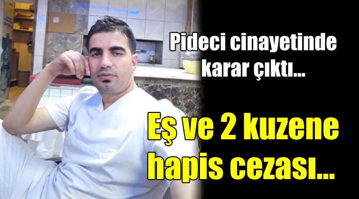 Pideci cinayetinde cezalar belli oldu