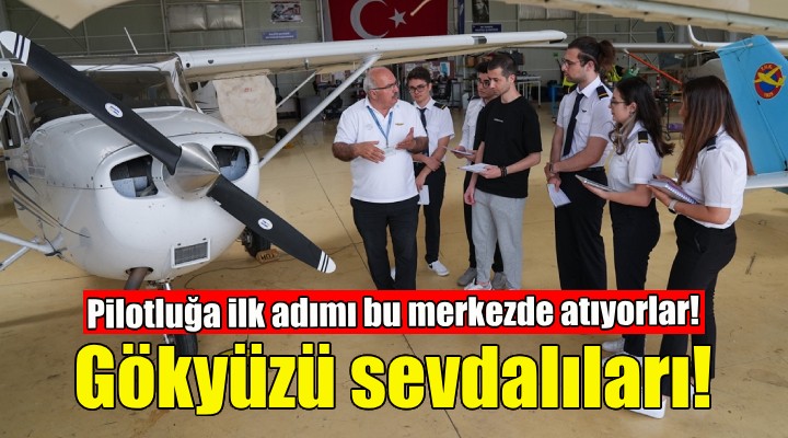 Pilotluğa ilk adımı bu merkezde atıyorlar!