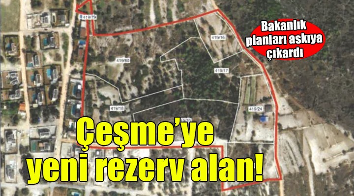 Planlar askıya çıkarıldı.. Çeşme ye yeni rezerv alan!