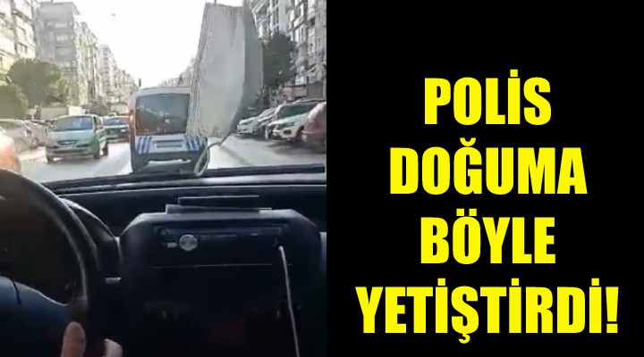 Polis doğuma böyle yetiştirdi!