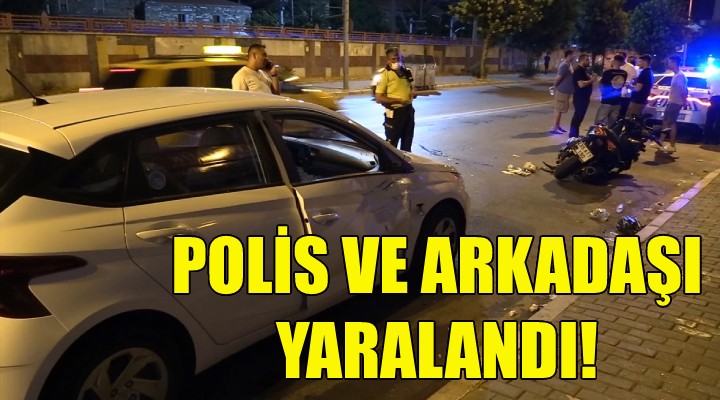 Polis ve arkadaşı yaralandı!