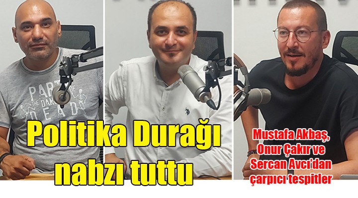 Politika Durağı, İzmir in nabzını tutmaya başladı...