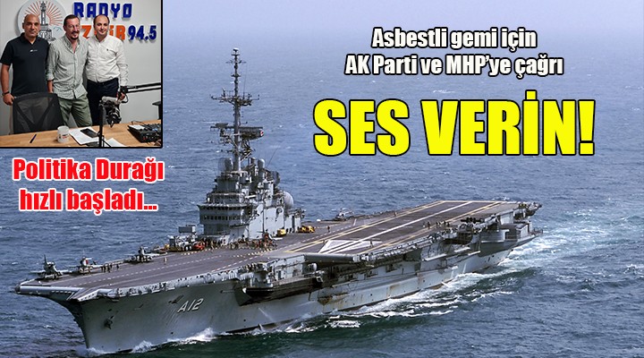 Politika Durağı hızlı başladı...  Asbestli gemi için AK Parti ve MHP ye çağrı: SES VERİN!