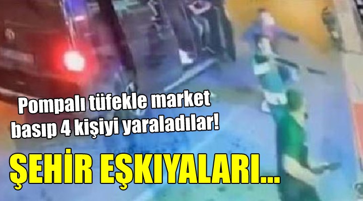 Pompalı tüfekle marketi basıp 4 kişiyi yaraladılar