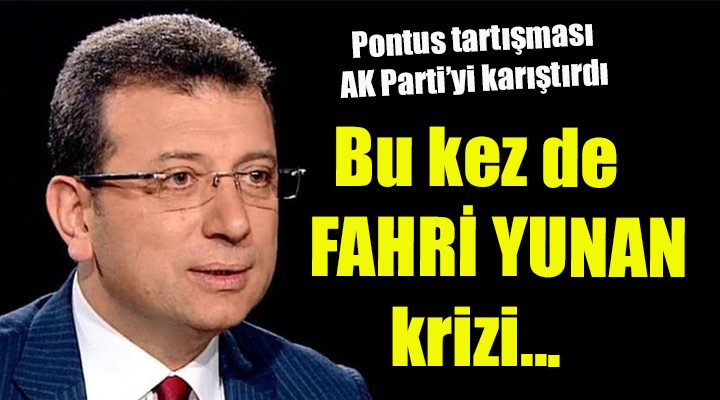 Pontus tartışması AK Parti yi karıştırdı... Bu kez de  Fahri Yunan  krizi çıktı!