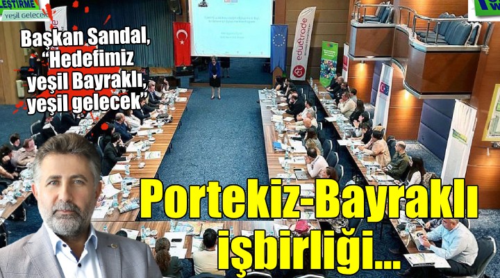 Portekiz-Bayraklı iş birliğiyle AB projesi başladı...