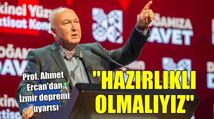 Prof. Dr. Ahmet Ercan: Hazırlıklı olmalıyız