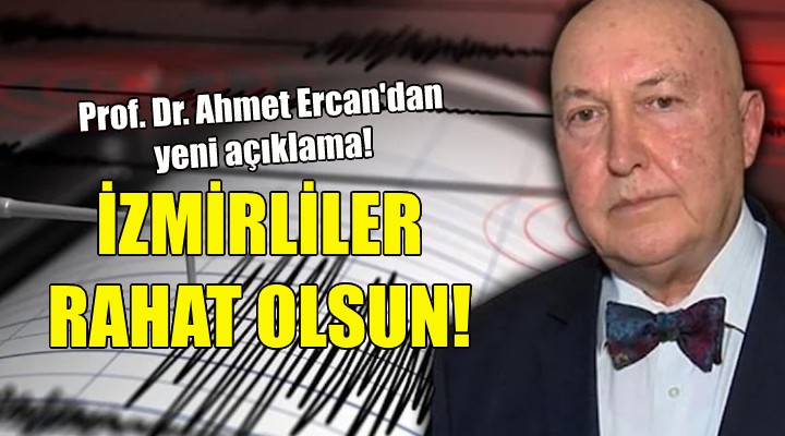 Prof. Dr. Ahmet Ercan: İzmirliler rahat olsun!