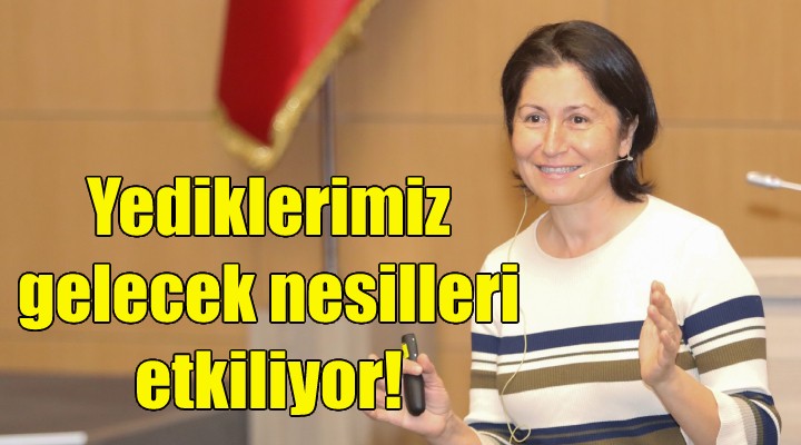 Prof. Dr. Harzadın anlattı: Yediklerimiz, gelecek nesilleri etkiliyor!