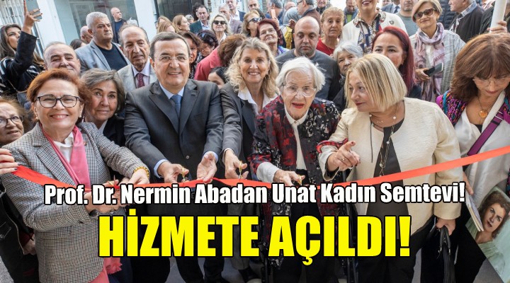 Prof. Dr. Nermin Abadan Unat Kadın Semtevi hizmete açıldı!