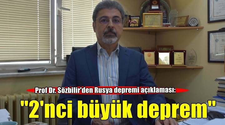 Prof Dr. Sözbilir: Şili depreminden sonraki 2 nci büyük deprem