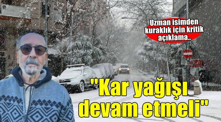 Prof. Dr. Türkeş: Kuraklığın etkilerinin azalması için kar yağışları devam etmeli