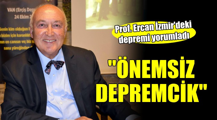 Prof. Ercan İzmir deki depremi yorumladı: ÖNEMSİZ!