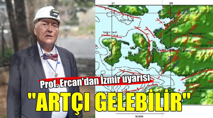 Prof. Ercan dan İzmir e artçı deprem uyarısı!