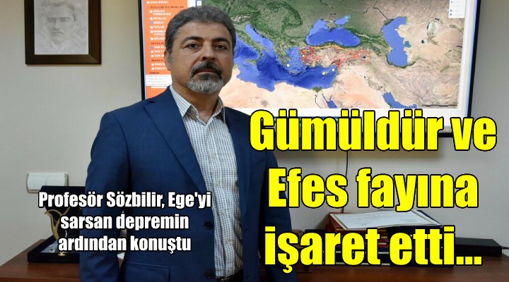 Profesör, Gümüldür ve Efes fayına işaret etti