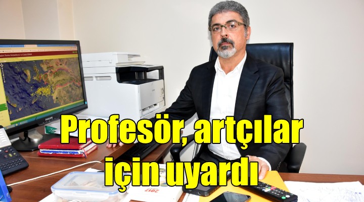 Profesör artçılar için uyardı!