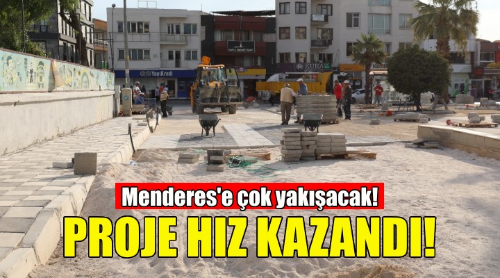 Proje hız kazandı... Menderes e çok yakışacak!