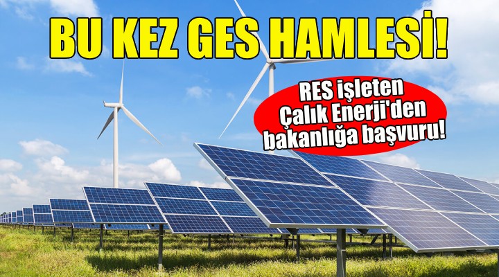 RES işletmecisi Çalık Enerji den bu kez GES başvurusu!