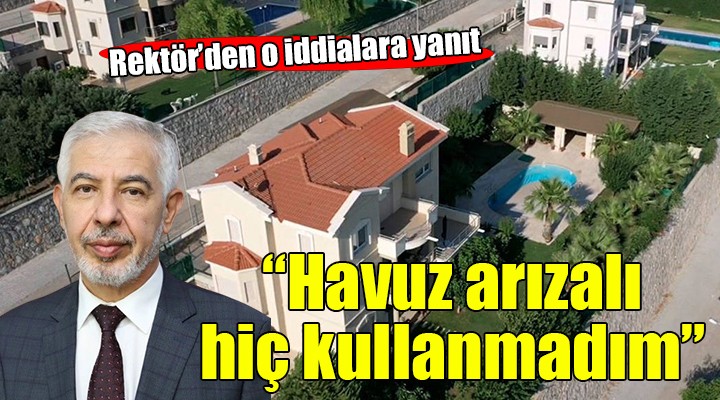 Rektör den  Havuzlu villaya çöktü  iddialarına yanıt...  Havuz arızalı, hiç kullanmadım 