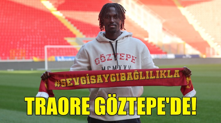 Resmi açıklama geldi... Traore Göztepe de!