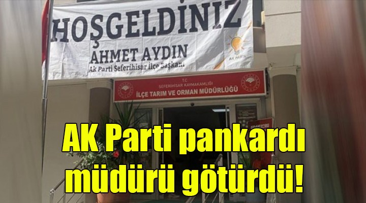 Resmi binaya AK Parti pankartı, 14 yıllık müdürü götürdü!