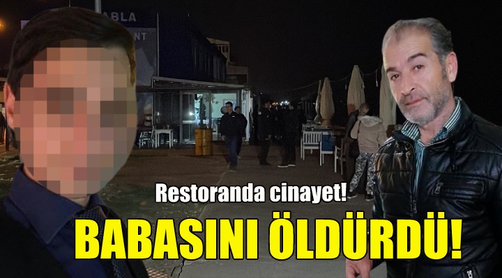 Restoranda babasını öldürdü!