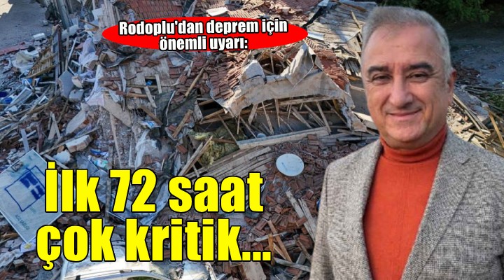Rodoplu: Depremde ilk 72 saat çok kritik