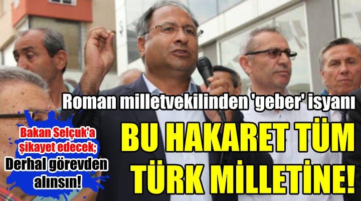 Roman milletvekili isyan etti! BU HAKARET TÜM TÜRK MİLLETİNE