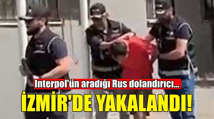 Rus dolandırıcı İzmir de yakalandı!