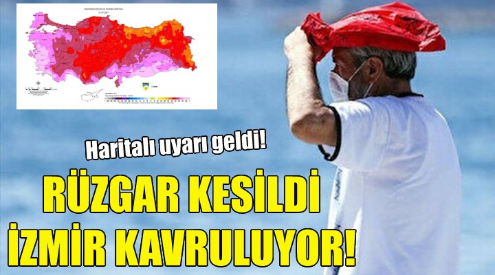 Rüzgar kesildi, İzmir kavruluyor!