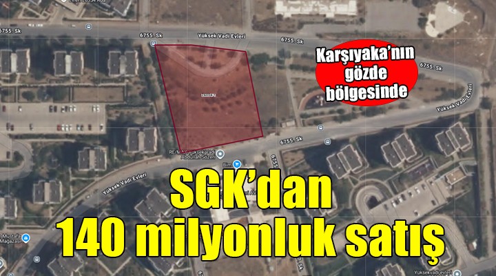 SGK'dan İzmir'de 140 milyonluk satış!