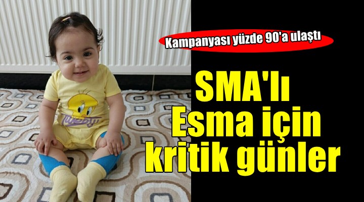 SMA lı Esma için kritik günler