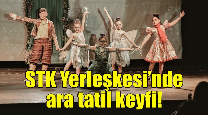 STK Yerleşkesi’nde ara tatil keyfi!