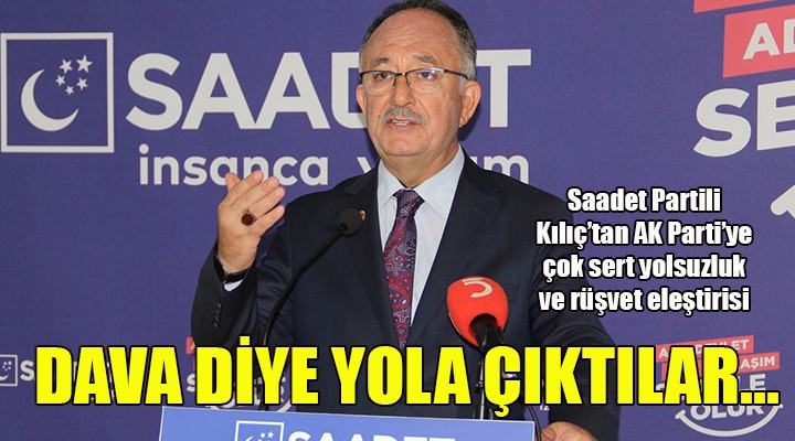 Saadet Partili Kılıç: Dava diye yola çıktılar, dibe vurdular!