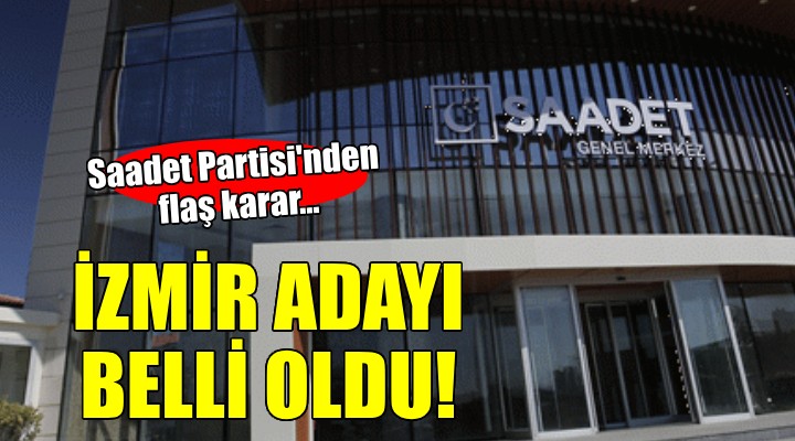 Saadet Partisi nin İzmir Büyükşehir adayı belli oldu