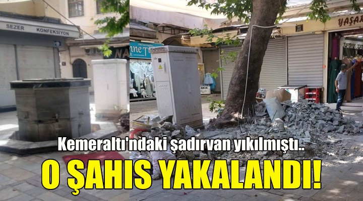 Şadırvanı yıkan şahıs yakalandı!