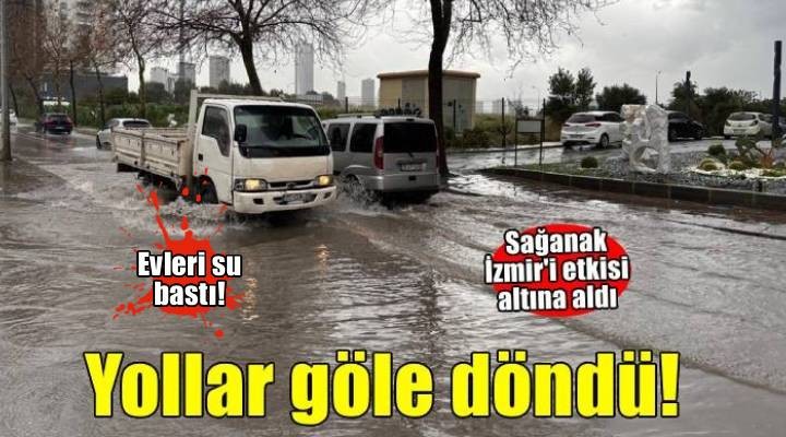 Sağanak yağış İzmir'i etkisi altına aldı!