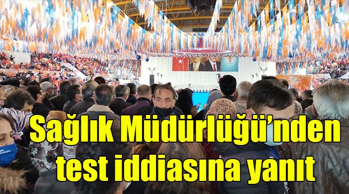 Sağlık Müdürlüğü nden AK Parti kongresindeki test iddiasına yanıt