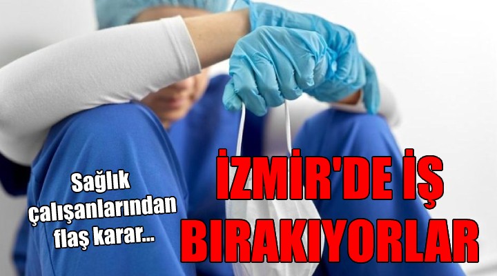 Sağlık çalışanları İzmir de iş bırakıyor!