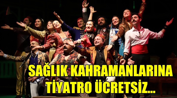 Sağlık kahramanlarına tiyatro ücretsiz