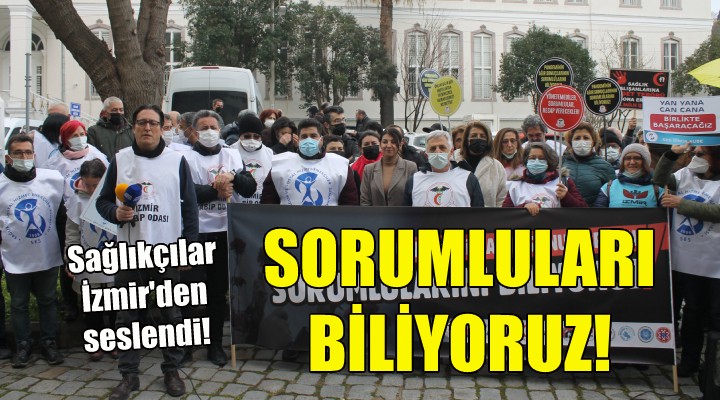Sağlık çalışanları İzmir den seslendi: Sorumluları biliyoruz...
