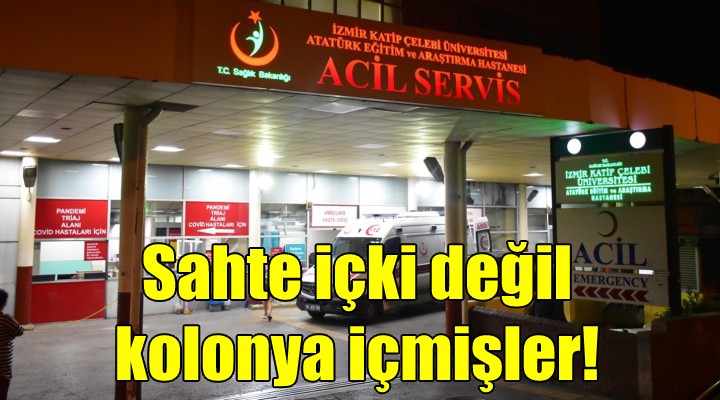 Sahte alkol değil kolonya içmişler!